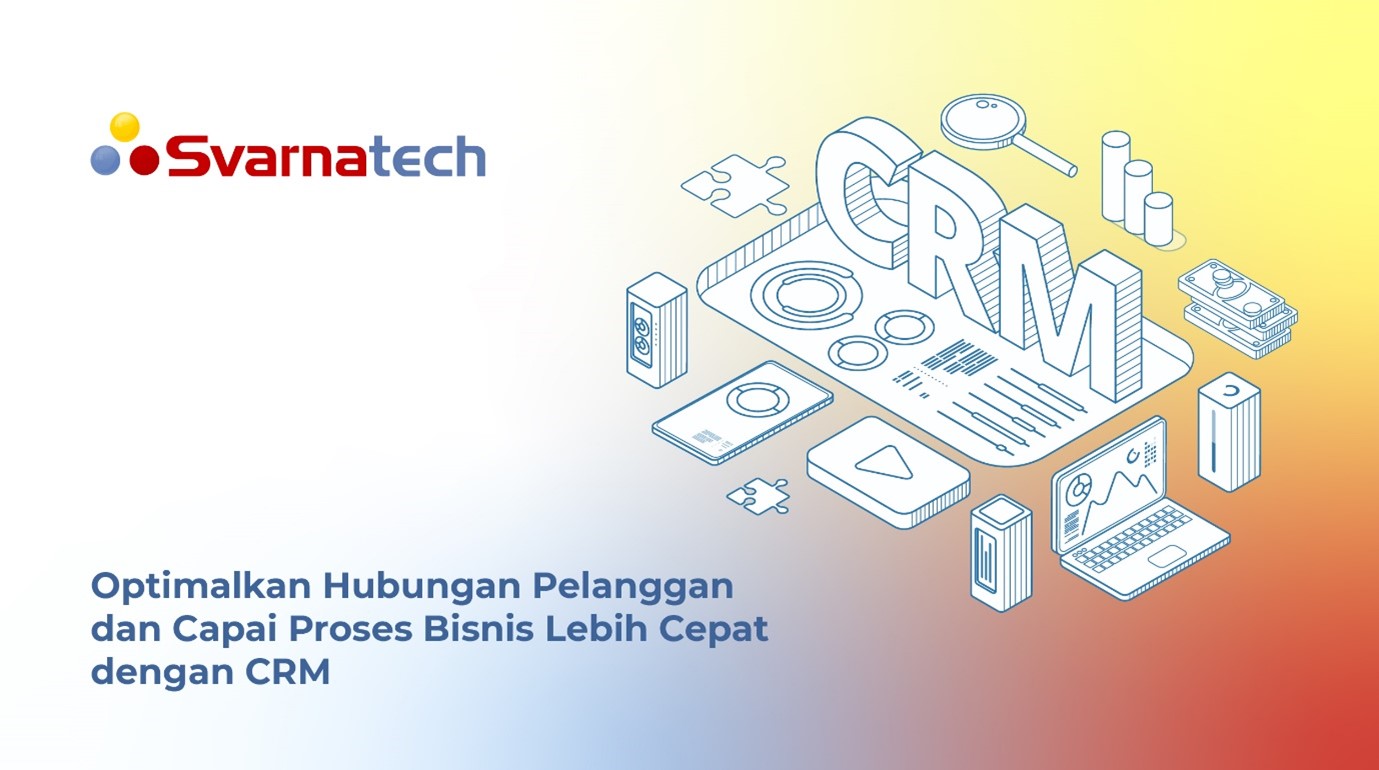 Optimalkan Hubungan Pelanggan dan Capai Proses Bisnis Lebih Cepat dengan CRM