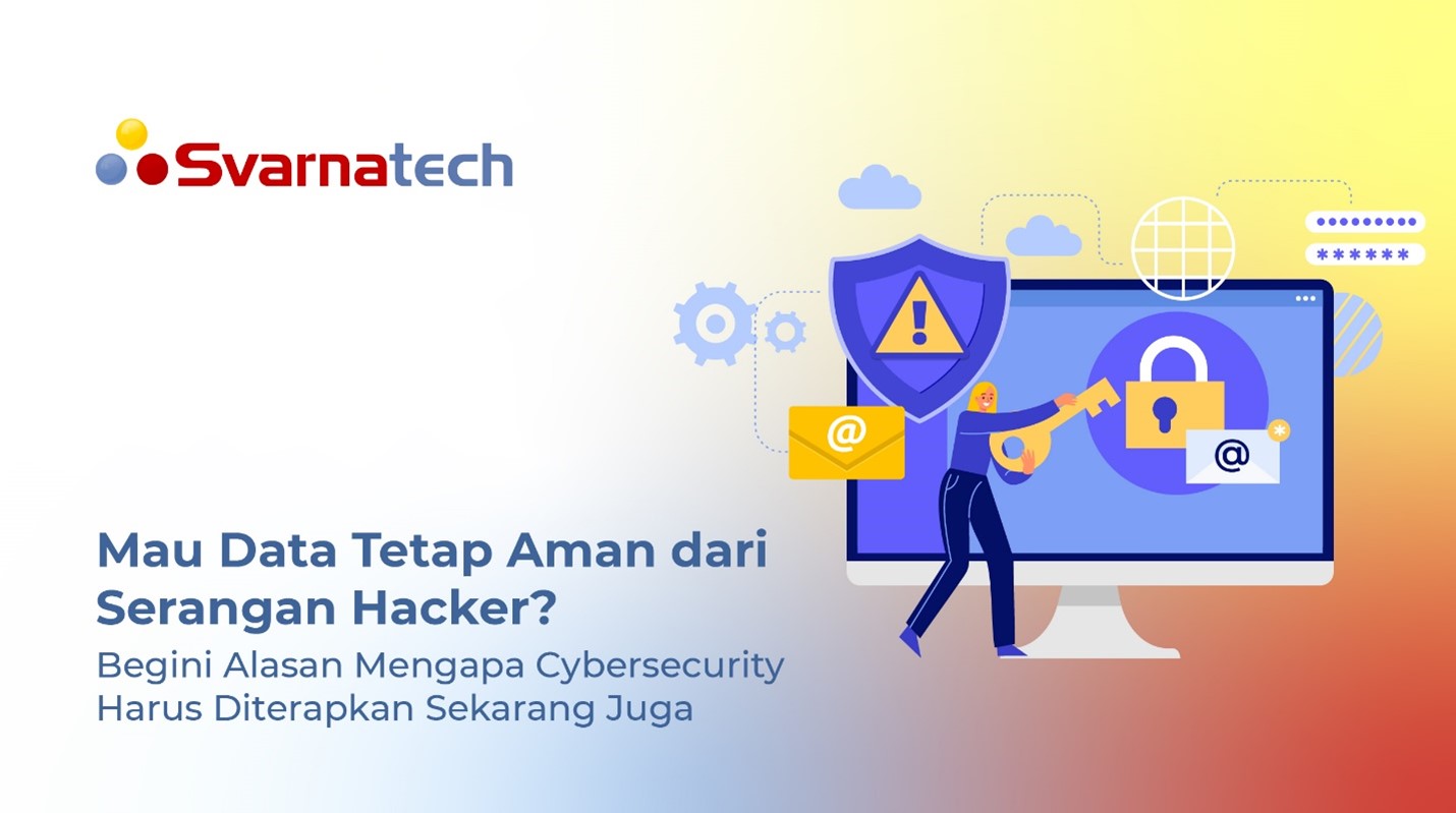 Mau Data Tetap Aman dari Serangan Hacker? Begini Alasan Mengapa Cybersecurity Harus Diterapkan Sekarang Juga