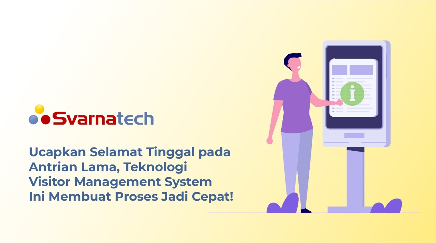 Ucapkan Selamat Tinggal pada Antrian Lama, Teknologi Visitor Management System Ini Membuat Proses Jadi Cepat!